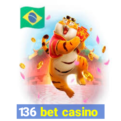 136 bet casino